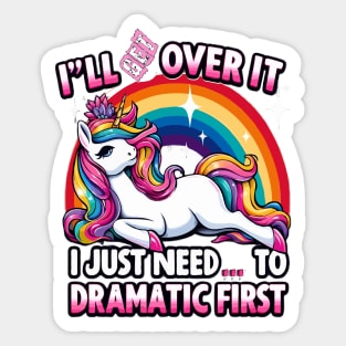 I'll Get Over It I Just Need To Be Dramatic First Sticker